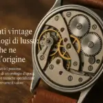 Movimenti vintage negli orologi di lusso: il segno che ne certifica l’origine