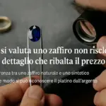Come si valuta un zaffiro non riscaldato: il dettaglio che ribalta il prezzo